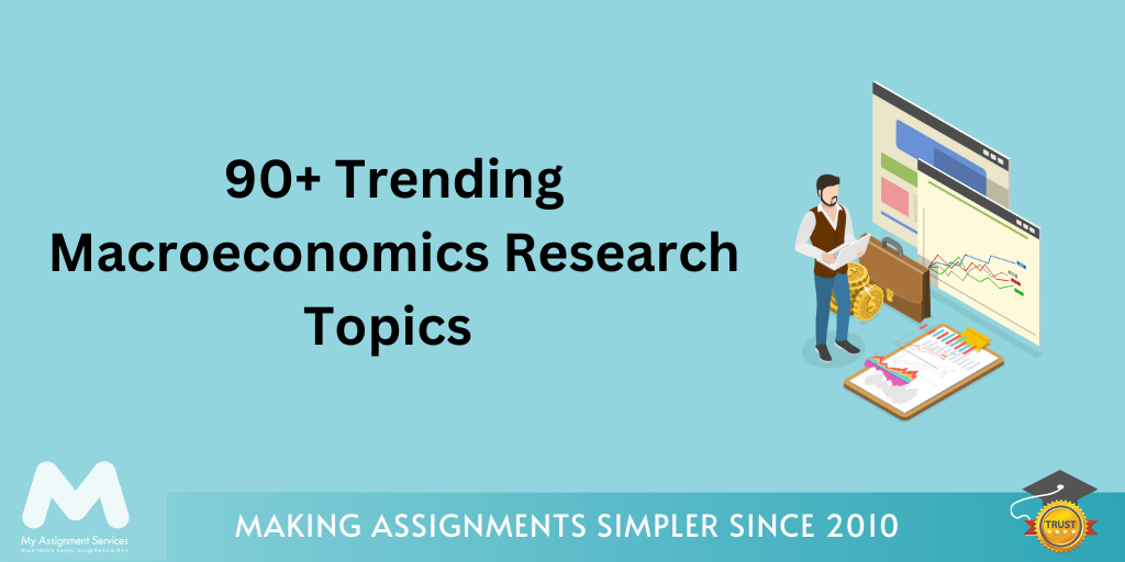 90+ Macroeconomics Research Topics For Writing a Research Paper