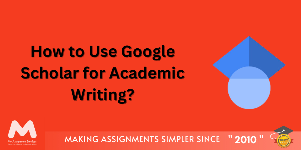 How to Use Google Scholar for Academic Writing?