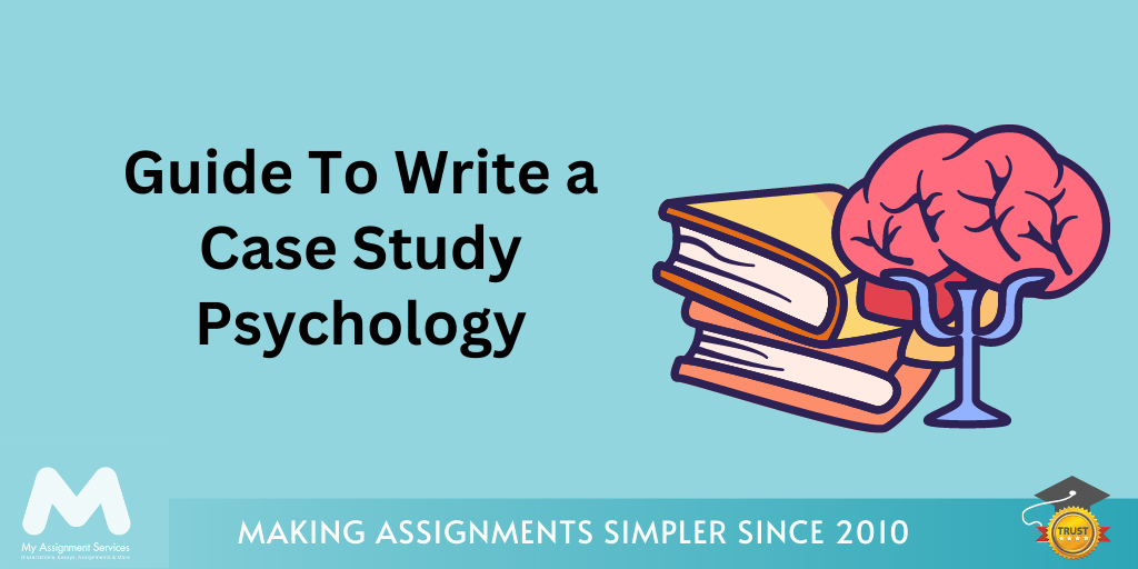 Step-by-Step Guide To Write a Case Study Psychology