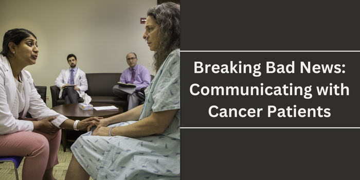 Breaking Bad News- A Guide for Communicating with Cancer Patients