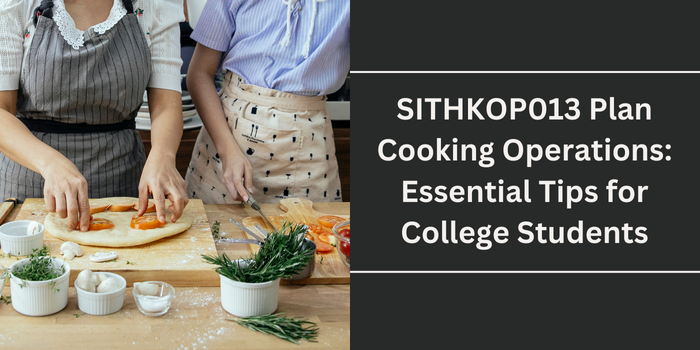SITHKOP013 Plan Cooking Operations: Essential Tips for College Students