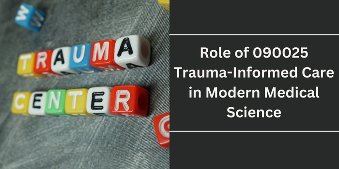 Role of 090025 Trauma-Informed Care in Modern Medical Science
